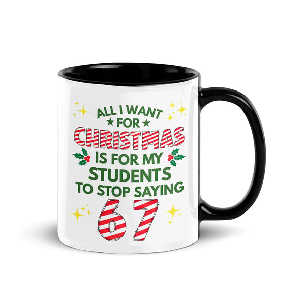 All I Want Is for Students to Stop Saying 67 Mug, Humorous Teacher Christmas Coffee Mug, Classroom Holiday Humor Ceramic Coff