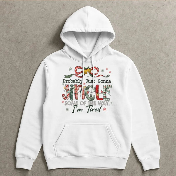 Probably Just Gonna Jingle Some of the Way Sweatshirt, Humorous Christmas Hoodie, Sarcastic Holiday Pullover, Tired Mom Xmas 