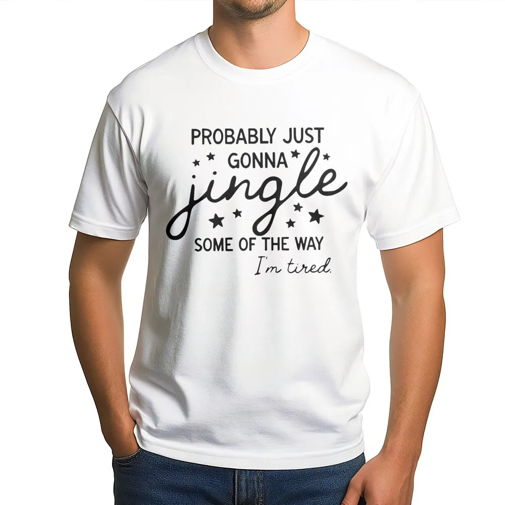 Humorous Christmas Quote Shirt, Probably Just Gonna Jingle T-Shirt, Sarcastic Holiday Graphic Tee, Tired Mom Xmas Tee, Comfy 