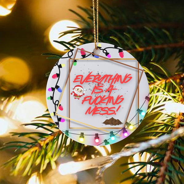 Everything Is a Fucking Mess Ornament, Angry Santa Christmas Ornament, Sarcastic Ceramic Tree Ornament, Humorous Adult Holida