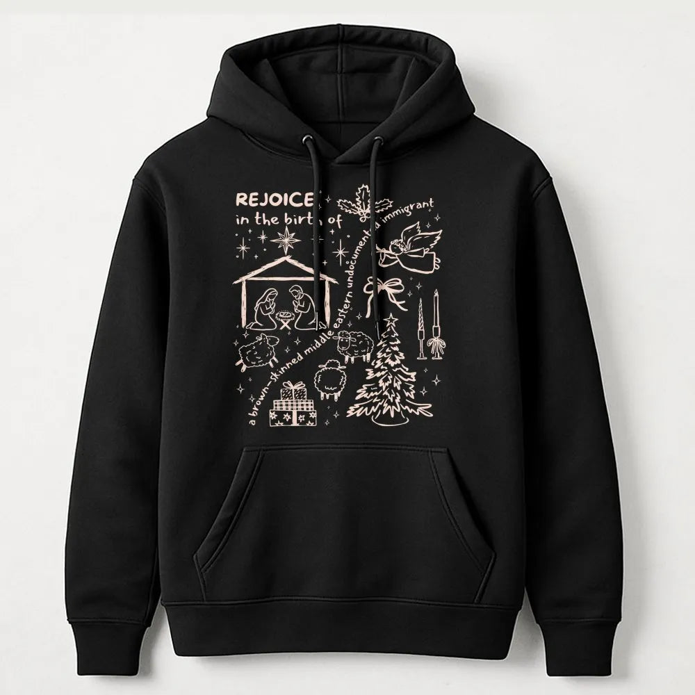 Rejoice in the Birth Christmas Hoodie, Brown Skinned Undocumented Immigrant Hoodie, Social Justice Holiday Sweatshirt, Xmas G