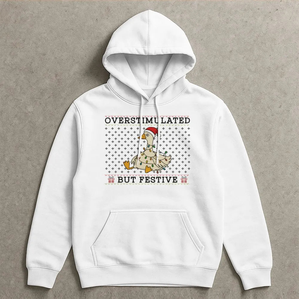Humorous Christmas Duck Holiday Sweatshirt, Overstimulated but Festive Goose Hoodie, Adorable Animal Lover Hooded Pullover, I