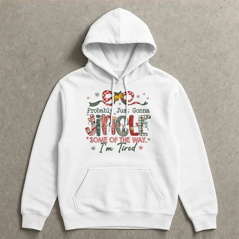 Humorous Christmas Hoodie, Probably Just Gonna Jingle Some of the Way Hoodie, Lazy Holiday Christmas Sweatshirt, Sarcastic Xm