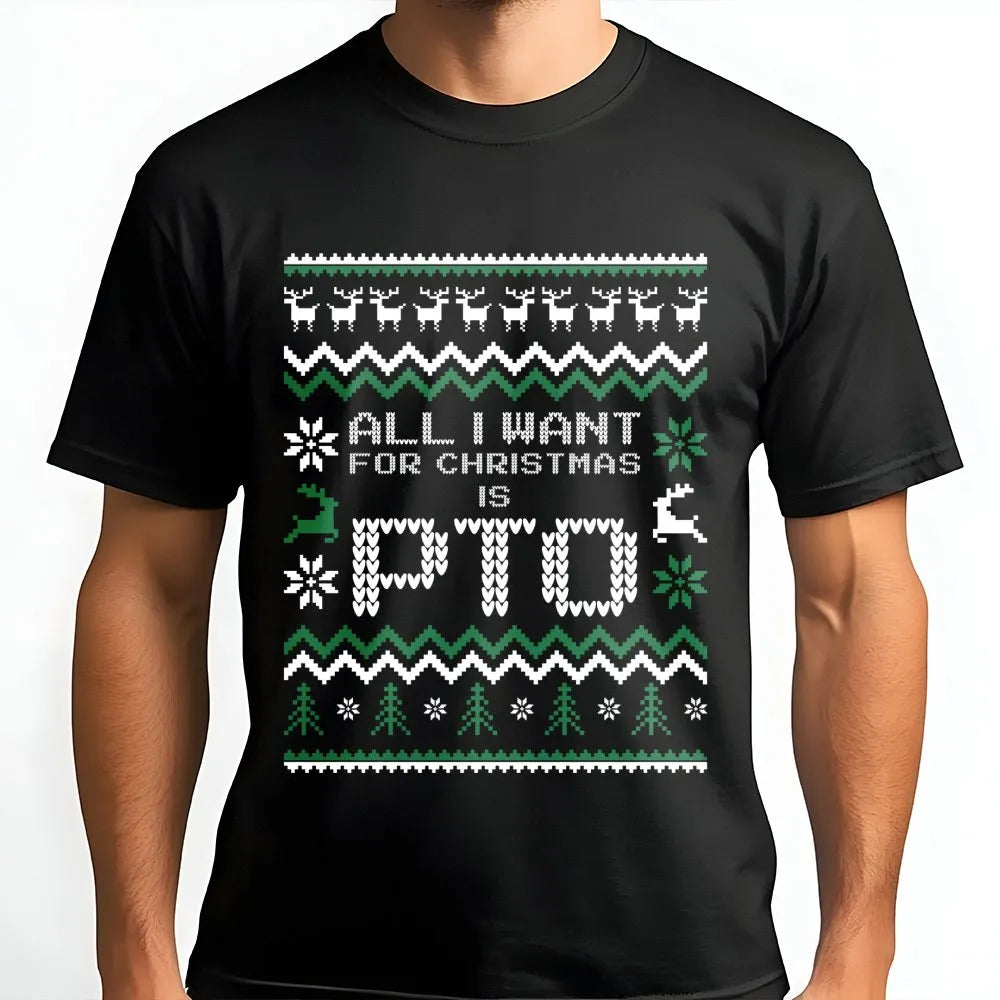 Humorous Ugly Sweater Christmas T-Shirt, All I Want for Christmas Is PTO Shirt, Office Holiday Graphic Tee, Coworker Secret S