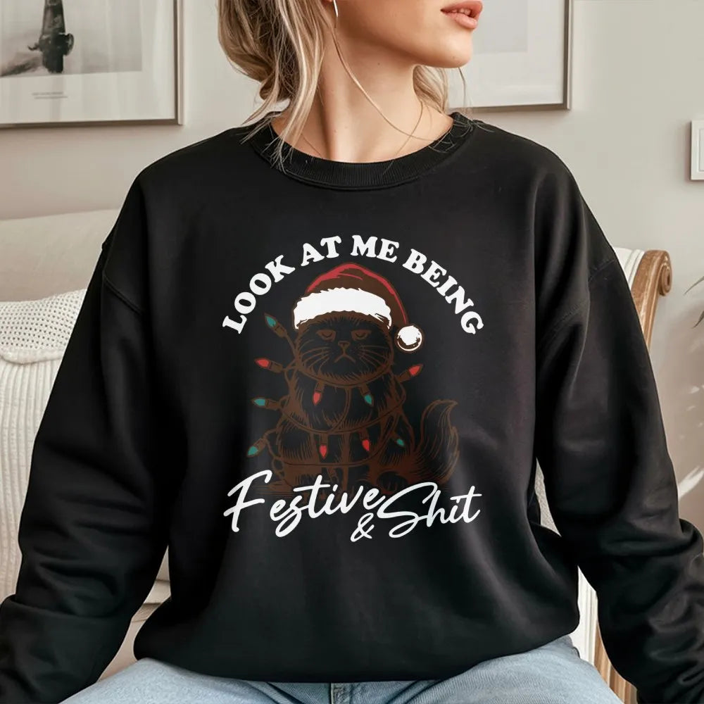 Sarcastic Cat Christmas Crewneck, Look at Me Being Festive Sweatshirt, Humorous Holiday Cat Pullover, Festive and Shit Sweats