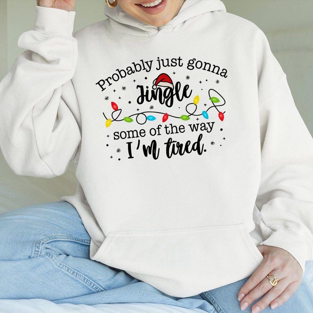 Humorous Christmas Quote Hooded Sweatshirt, Probably Just Gonna Jingle Hoodie, Sarcastic Tired Mom Holiday Pullover, Lazy Xma