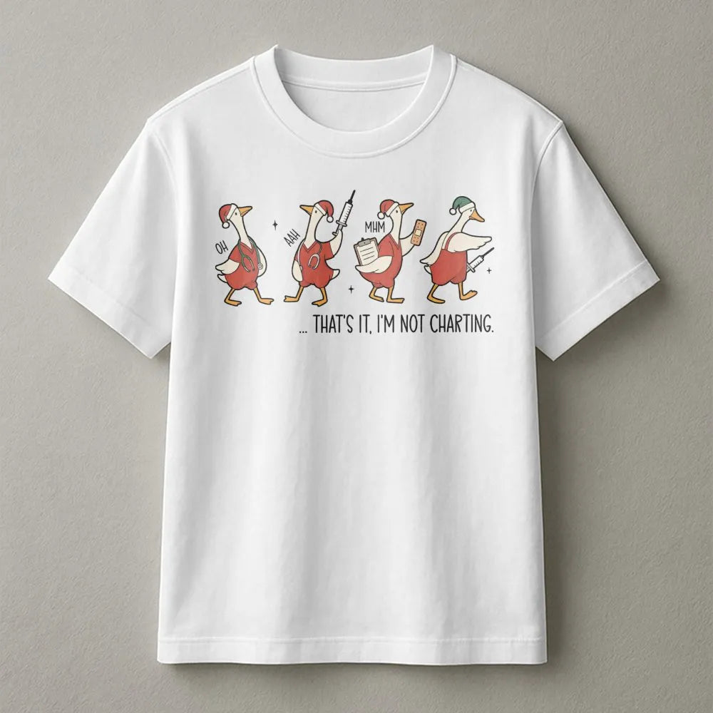 Humorous Nurse T-Shirt, Thats It Im Not Charting Nurse Shirt, Christmas Duck Graphic Tee, Adorable Nurse Holiday Shirt, Healt