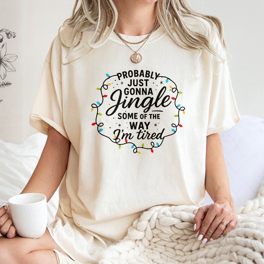 Humorous Christmas Quote Graphic Tee, Probably Just Gonna Jingle Some of the Way T-Shirt, Sarcastic Holiday Shirt, Xmas Tee