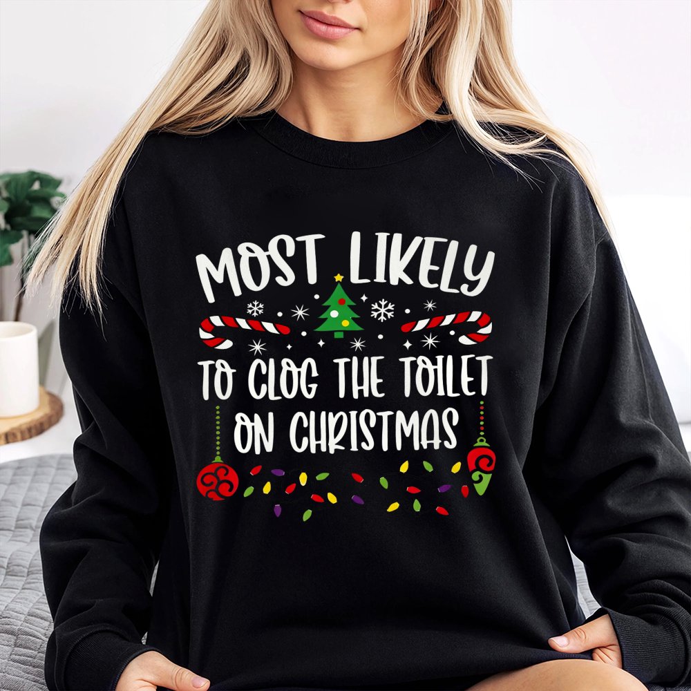 Humorous Rude Holiday Sweater, Most Likely to Clog the Toilet Christmas Sweatshirt, Gag Xmas Graphic Crewneck, Adult Party Pu